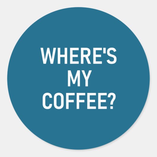 Where's My Coffee, Funny, Jokes, Sarcastic ラウンドシール (正面)