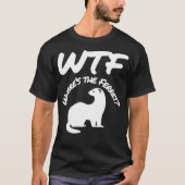 Wheres the Ferret WTF Funny Tシャツ (正面)