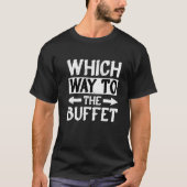 Which Way To The Buffet   1 Tシャツ (正面)