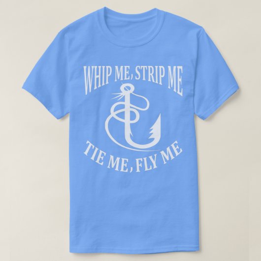 Whip Me Strip Me Tie Me Fly Me Tシャツ (デザイン正面)