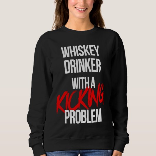 Whiskey Drinker With a Kicking Problem  Karate Wor スウェットシャツ (正面)