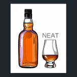 Whiskey Neat Funny Alcohol Drinking ポスター<br><div class="desc">There's only one way to drink Scotch,  Whiskey,  or Bourbon...  neat. Show the world that you know how to enjoy a finely crafted drink.</div>
