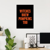 Whitches brew pumpkins too  ポスター (ホームオフィス)