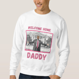 White House Patriotic welcome home daddy trump スウェットシャツ
