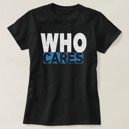 WHO CARES Tシャツ (デザイン正面)