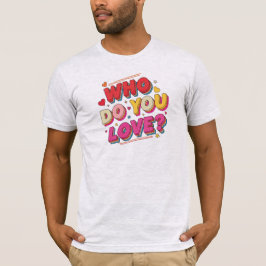 Who do you love tシャツ