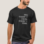 Who Doesn’t Chora Doesn’t Mama Funny Tシャツ (正面)