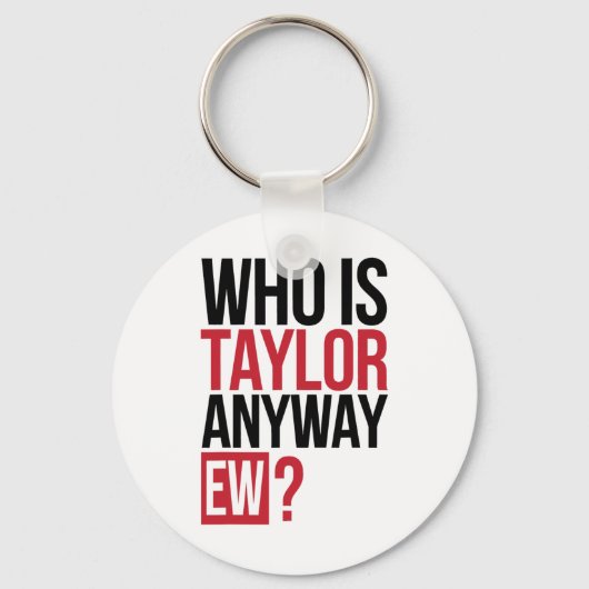 Who Is Taylor Anyway Ew Girl Taylor First Name Gro キーホルダー (正面)