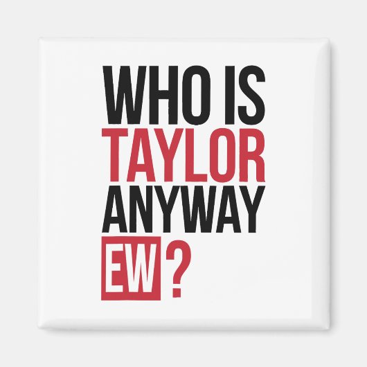 Who Is Taylor Anyway Ew Girl Taylor First Name Gro マグネット (正面)