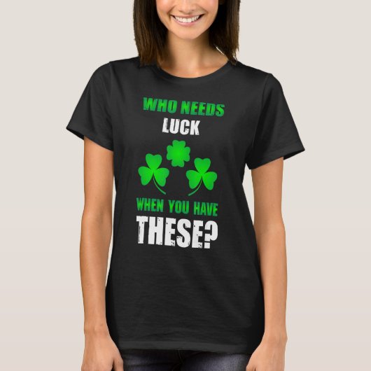 Who Need Luck St Patrick's Day Tシャツ (正面)