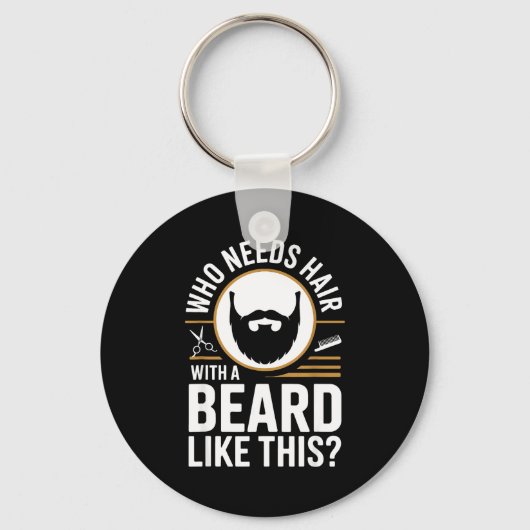 Who Needs Hair With A Beard Like This Men With Bea キーホルダー (正面)