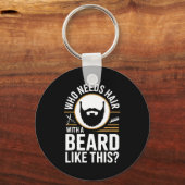 Who Needs Hair With A Beard Like This Men With Bea キーホルダー (正面)