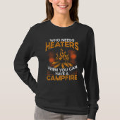 Who Needs Heaters When You Can Have A Campfire Cam Tシャツ (正面)