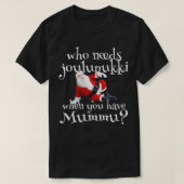Who Needs Joulupukki When You Have Mummu Finnish A Tシャツ (デザイン正面)