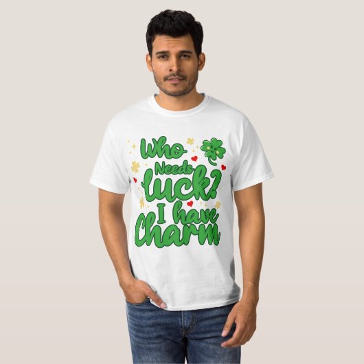 Who needs luck - I have charm - St Patrick's Day  Tシャツ (正面フル)