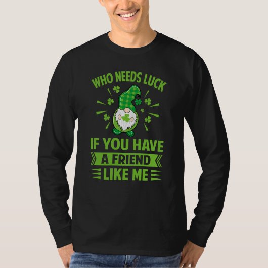 Who Needs Luck If You Have A Friend Like Me  Irish Tシャツ (正面)