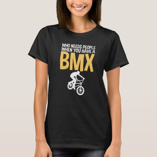 Who needs People when you have a BMX Bike BMX Ride Tシャツ (正面)