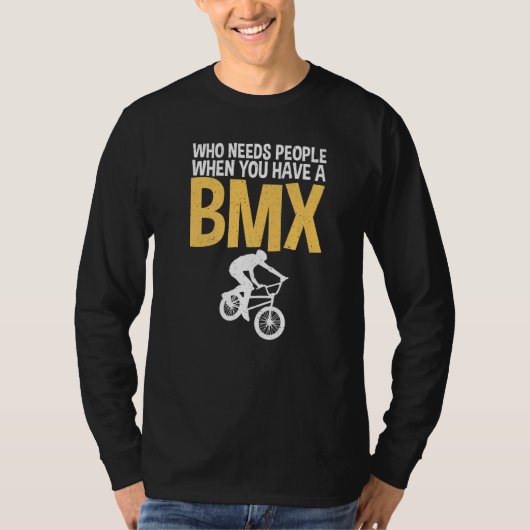 Who needs People when you have a BMX Bike BMX Ride Tシャツ (正面)