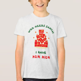 Who Needs Santa? I Have Mom Mom Custom Christmas トライブレンドTシャツ