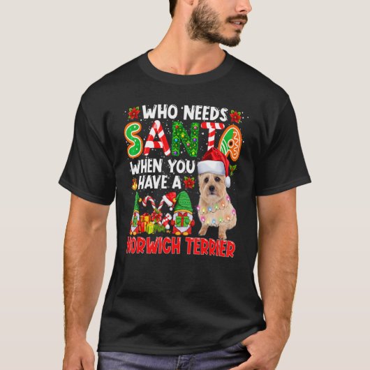 Who Needs Santa When Have A Norwich Terrier Santa  Tシャツ (正面)