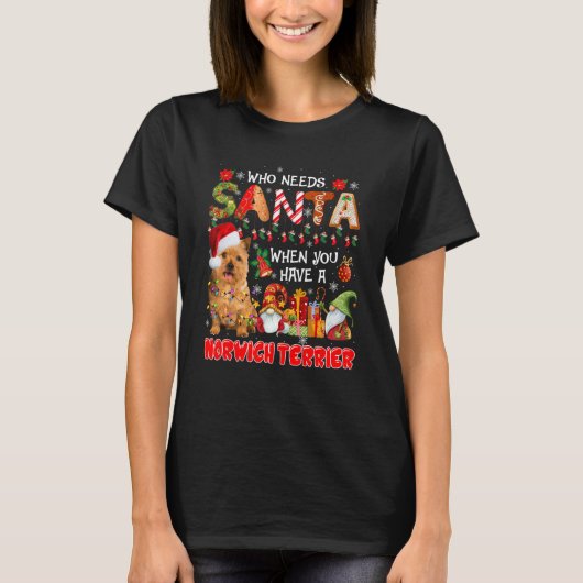 Who Needs Santa When Have A Norwich Terrier Santa Tシャツ (正面)