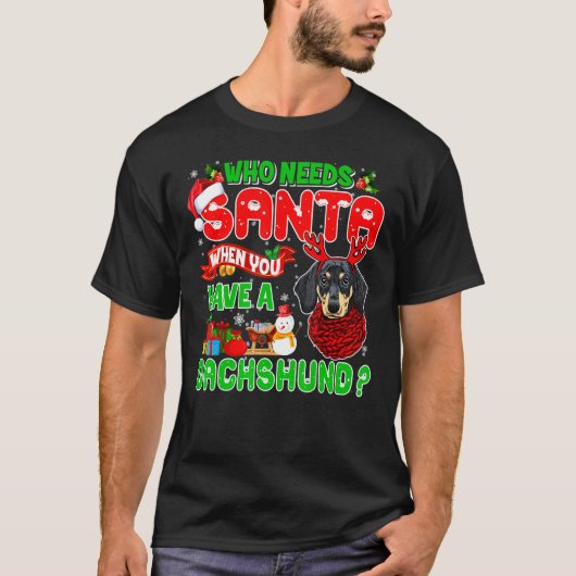 Who Needs Santa When You Have A Dachshund Santa Ch Tシャツ (正面)