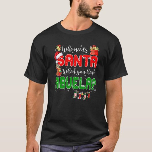 Who Needs Santa When You Have Abuela Santa Family  Tシャツ (正面)