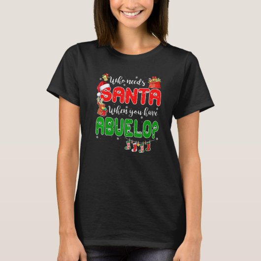 Who Needs Santa When You Have Abuelo Santa Family  Tシャツ (正面)