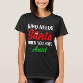 Who Needs Santa When You Have Aunt Christmas Tシャツ (正面)