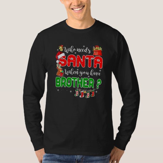 Who Needs Santa When You Have Brother Santa Family Tシャツ (正面)