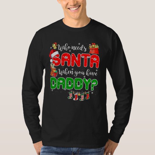 Who Needs Santa When You Have Daddy Santa Family C Tシャツ (正面)