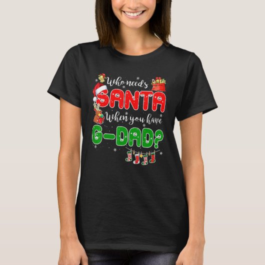 Who Needs Santa When You Have G dad Santa Family C Tシャツ (正面)