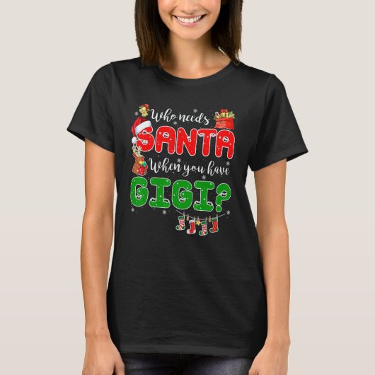 Who Needs Santa When You Have Gigi Santa Family Ch Tシャツ (正面)