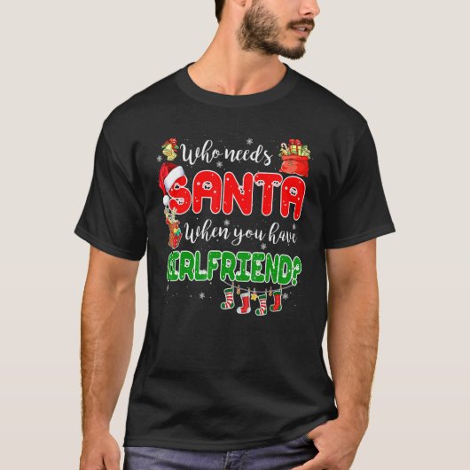 Who Needs Santa When You Have Girlfriend Santa Fam Tシャツ (正面)