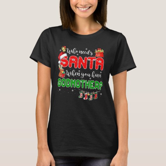 Who Needs Santa When You Have Godmother Santa Fami Tシャツ (正面)