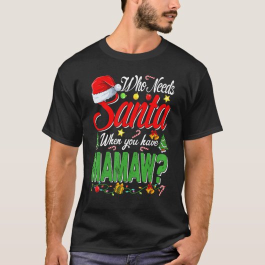 Who Needs Santa When You Have Mamaw Christmas Tシャツ (正面)