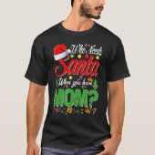Who Needs Santa When You Have Mom Christmas Tシャツ (正面)