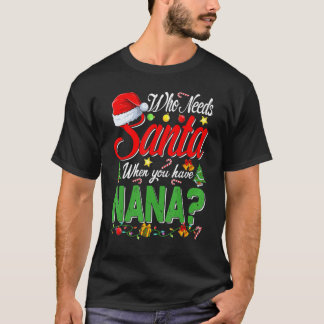 Who Needs Santa When You Have Nana Christmas Tシャツ