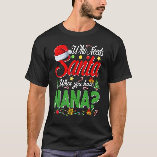 Who Needs Santa When You Have Nana Christmas Tシャツ (正面)