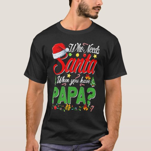 Who Needs Santa When You Have Papa Christmas Tシャツ (正面)