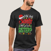 Who Needs Santa When You Have Sister Christmas Tシャツ (正面)