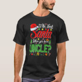 Who Needs Santa When You Have Uncle Christmas Tシャツ (正面)