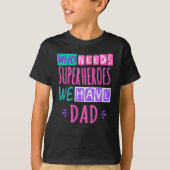 Who needs superheroes we have dad tシャツ (正面)