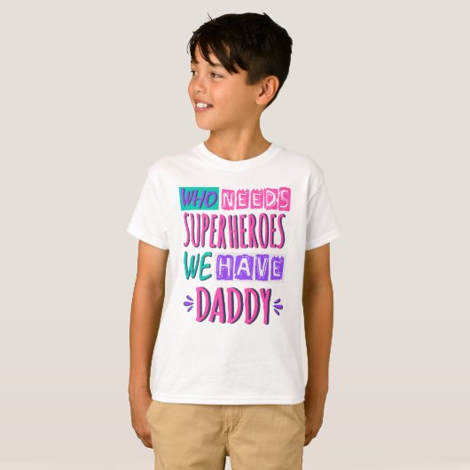 Who needs superheroes we have daddy tシャツ (正面フル)