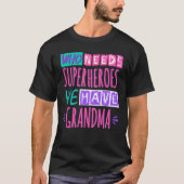 Who needs superheroes we have grandma tシャツ (正面)