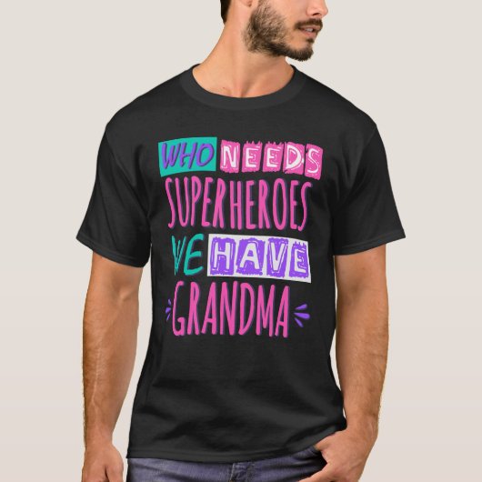 Who needs superheroes we have grandma tシャツ (正面)