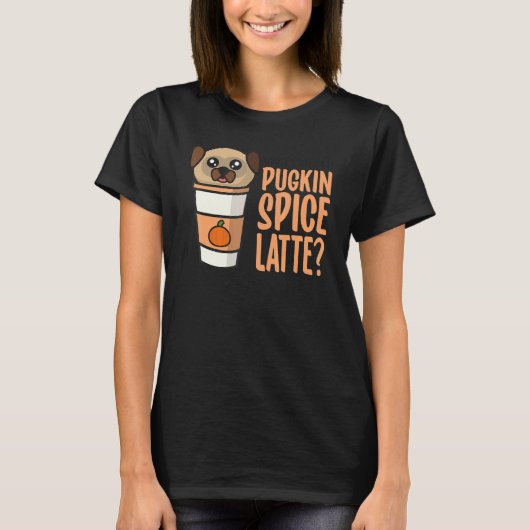 Who Ordered the Pugkin Spice Latte Pumpkin Spice P Tシャツ (正面)