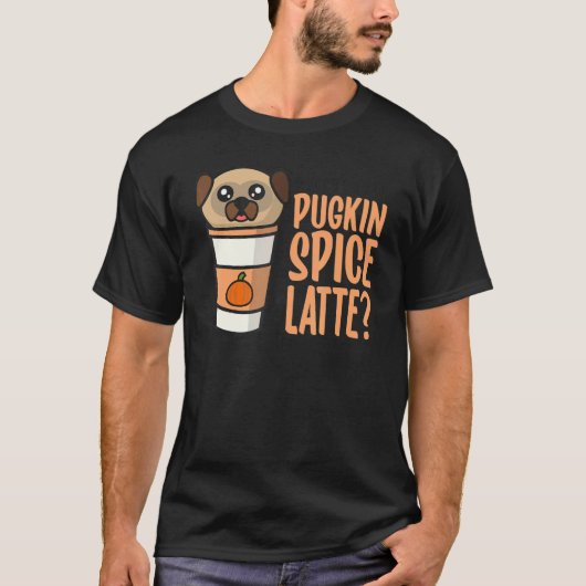 Who Ordered the Pugkin Spice Latte Pumpkin Spice P Tシャツ (正面)