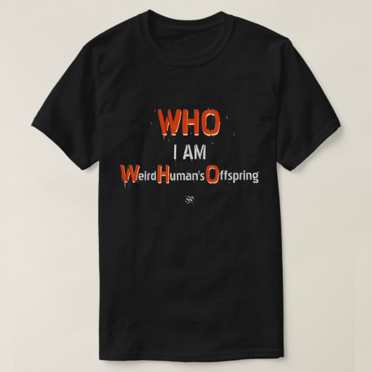 WHO pun: WHO、私は人間風変わりの子孫 Tシャツ (デザイン正面)
