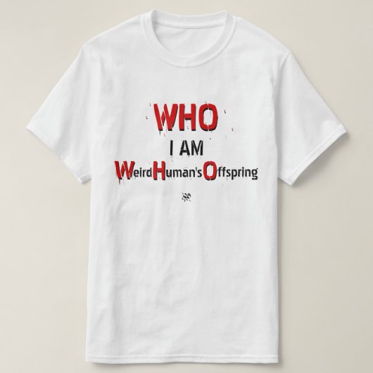 WHO pun: WHO、私は人間風変わりの子孫 Tシャツ (デザイン正面)